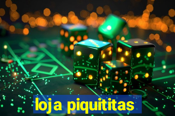 loja piquititas